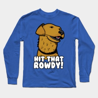 Hit That Rowdy! Long Sleeve T-Shirt